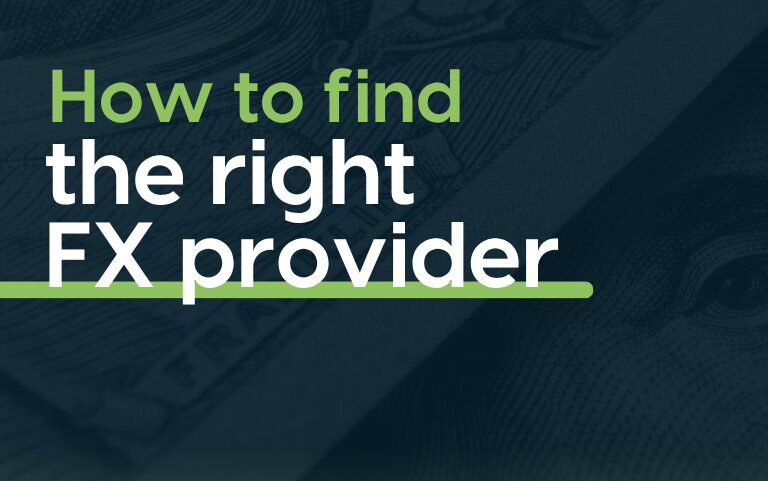 Four questions to ask to find the right FX provider for your
