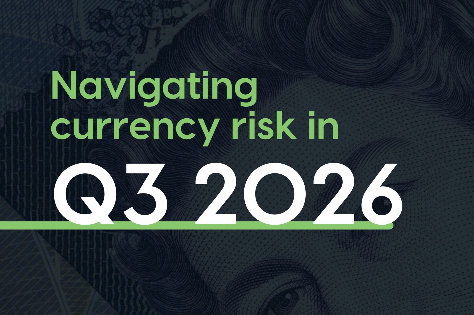 Changing of the guard: Navigating currency risk in Q3 2026 